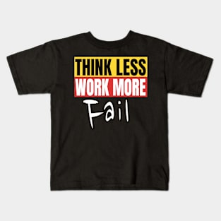 Think Less Work More Fail Funny Motivation Quote Kids T-Shirt